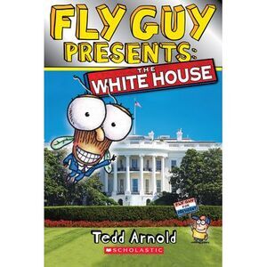 Fly Guy Presents: The White House (Scholastic Reader, Level 2) -- Tedd Arnold